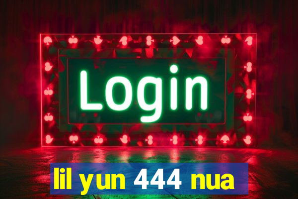 lil yun 444 nua